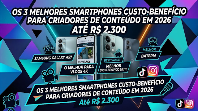 Os 3 Melhores Smartphones Custo-Benefício para Criadores de Conteúdo em 2026 (Até R$ 2.300)